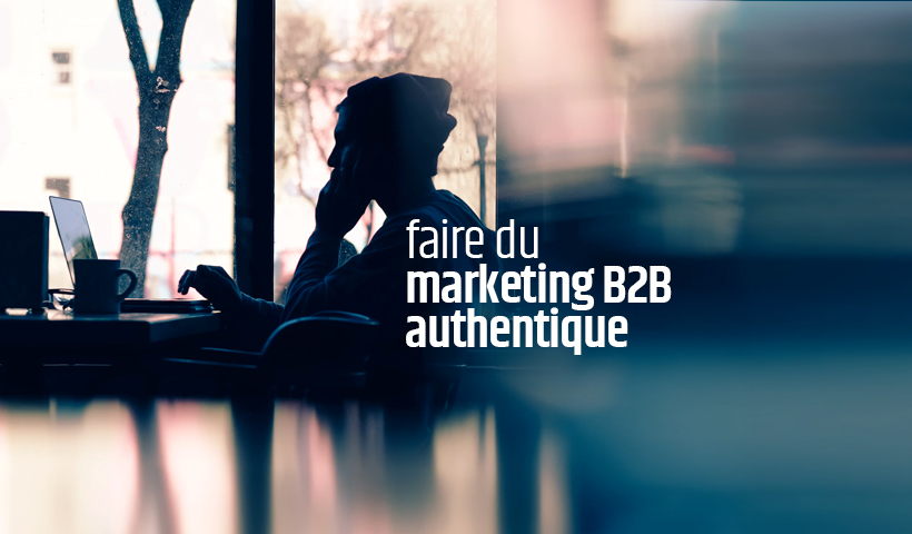 Faire du marketing B2B authentique