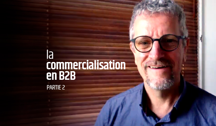 Vidéo - La commercialisation en B2B 2e partie